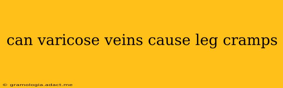 can varicose veins cause leg cramps