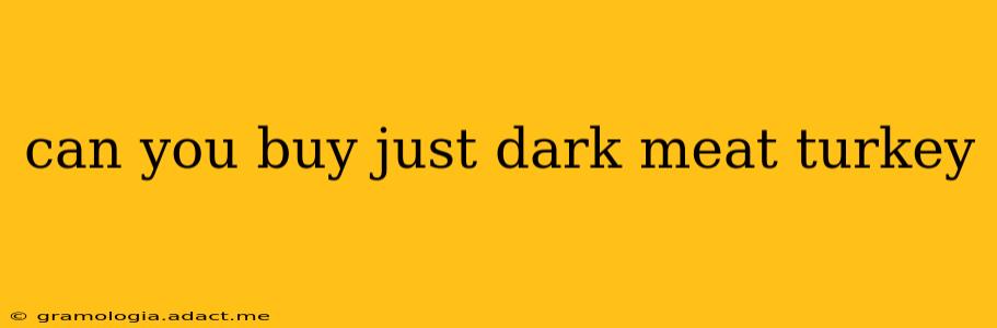 can you buy just dark meat turkey