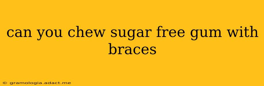 can you chew sugar free gum with braces