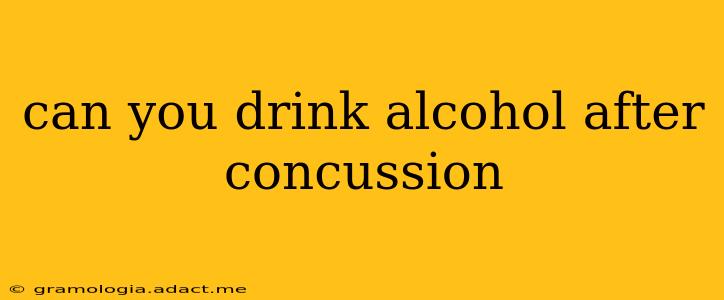 can you drink alcohol after concussion