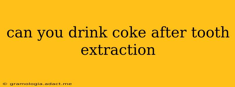 can you drink coke after tooth extraction