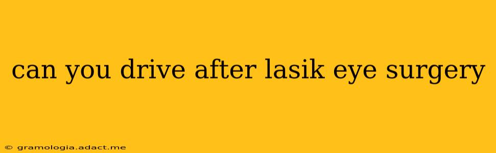 can you drive after lasik eye surgery