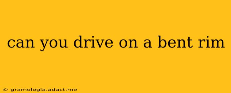 can you drive on a bent rim