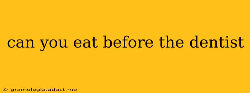 can you eat before the dentist