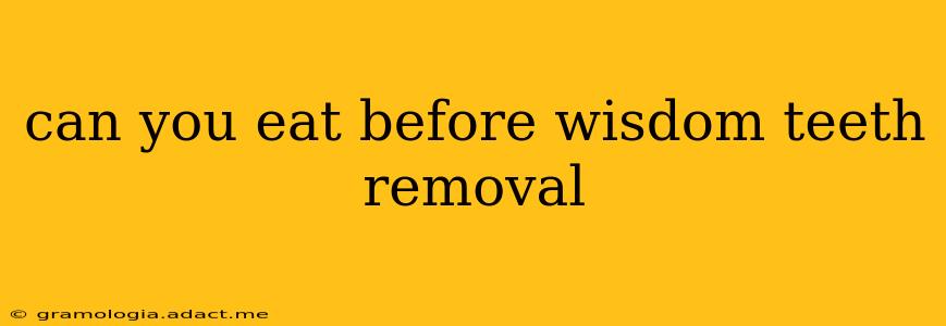 can you eat before wisdom teeth removal