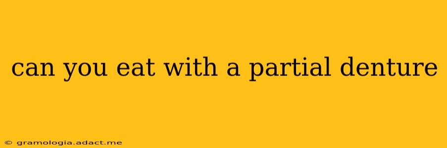 can you eat with a partial denture