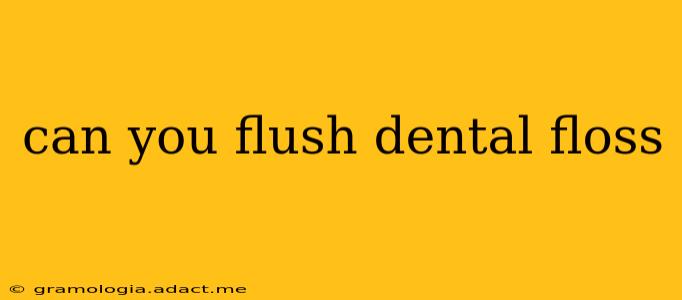 can you flush dental floss