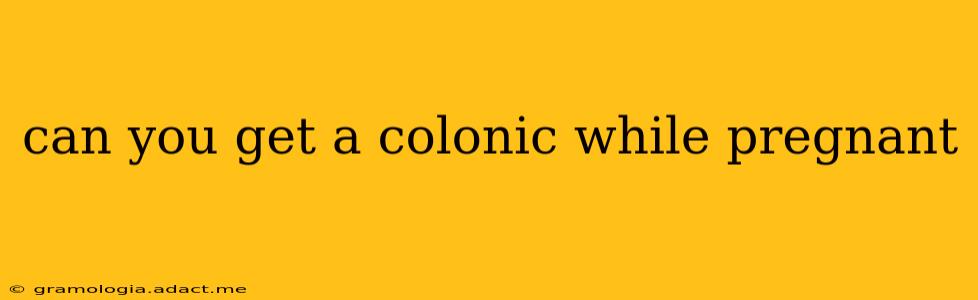 can you get a colonic while pregnant