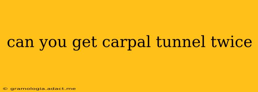 can you get carpal tunnel twice