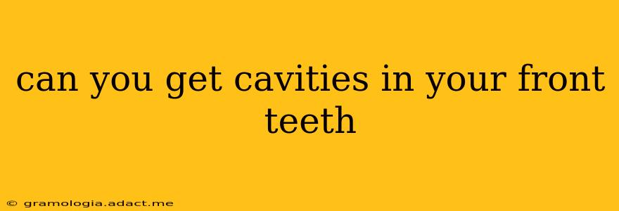 can you get cavities in your front teeth