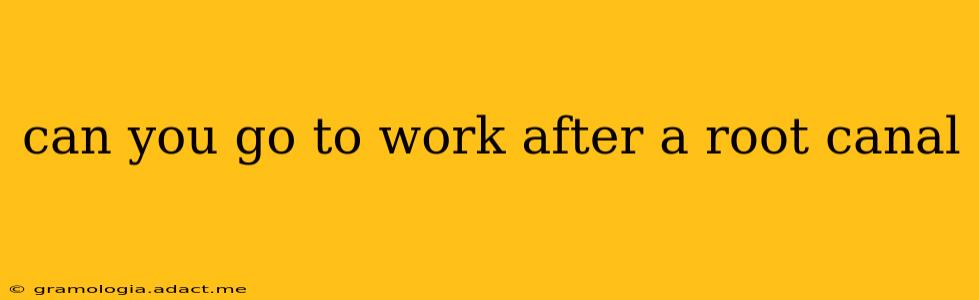 can you go to work after a root canal