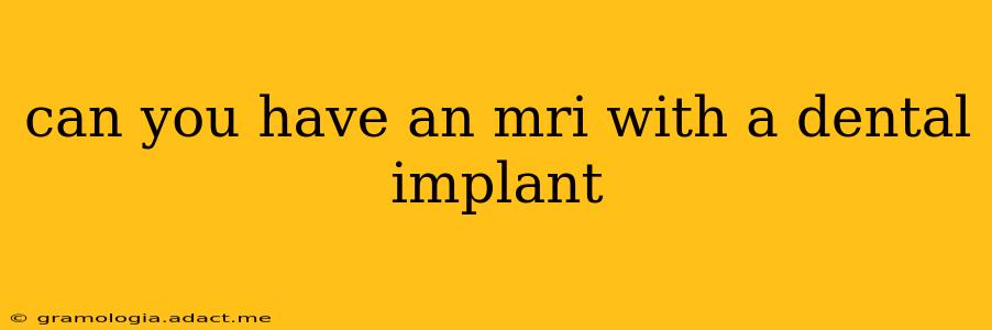 can you have an mri with a dental implant