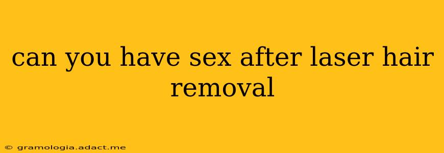 can you have sex after laser hair removal