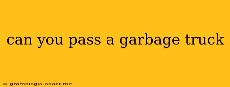 can you pass a garbage truck