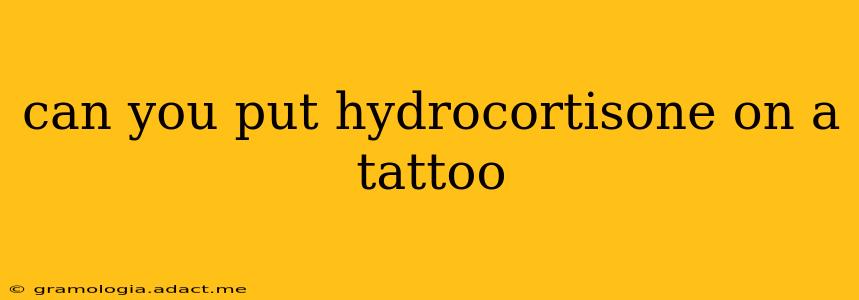 can you put hydrocortisone on a tattoo