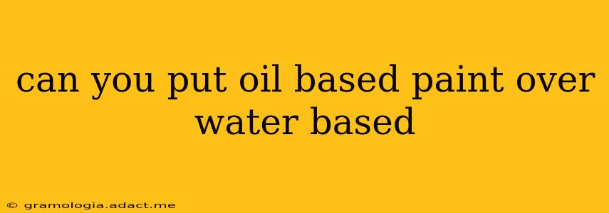 can you put oil based paint over water based