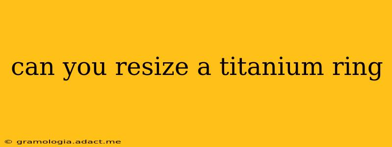 can you resize a titanium ring