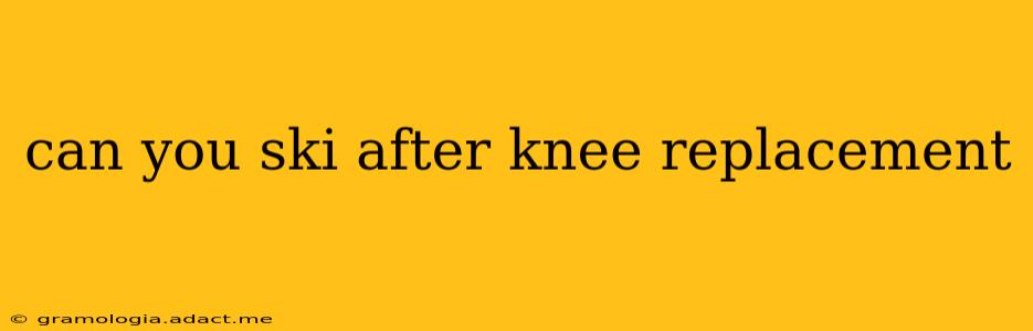 can you ski after knee replacement