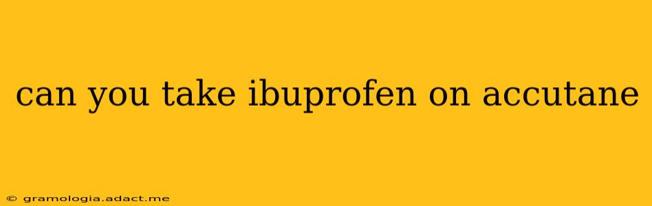 can you take ibuprofen on accutane