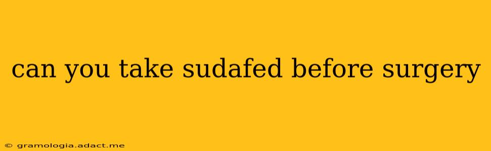 can you take sudafed before surgery