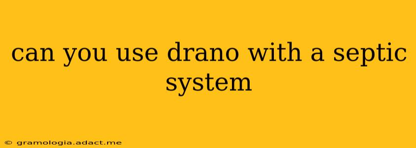can you use drano with a septic system