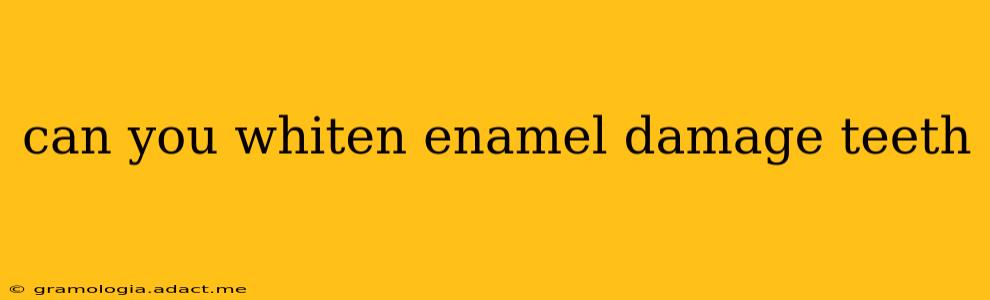 can you whiten enamel damage teeth