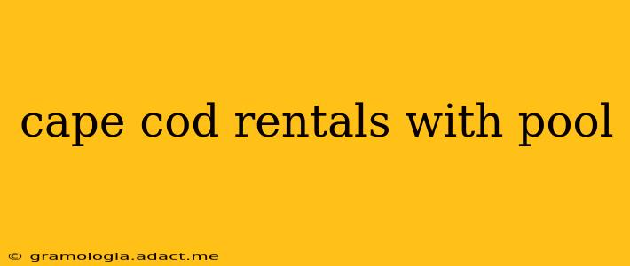 cape cod rentals with pool