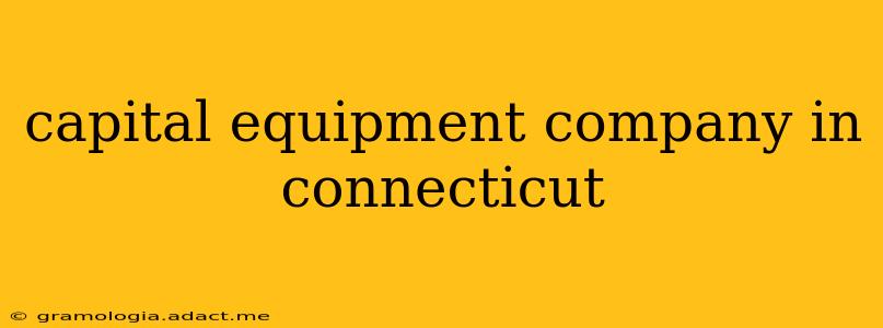 capital equipment company in connecticut