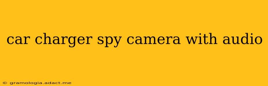 car charger spy camera with audio