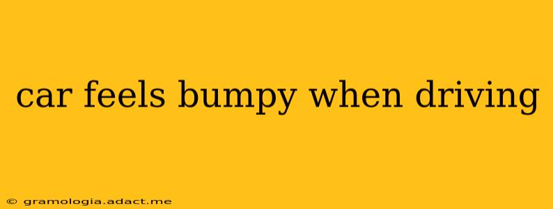 car feels bumpy when driving