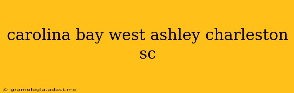 carolina bay west ashley charleston sc