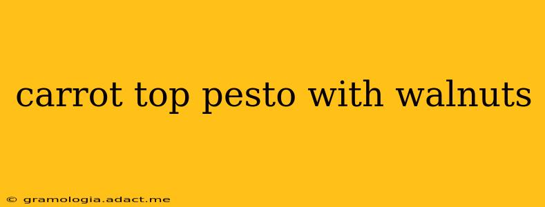 carrot top pesto with walnuts