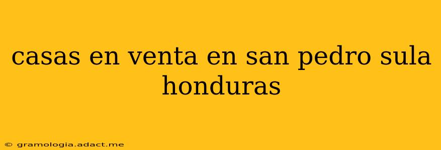 casas en venta en san pedro sula honduras