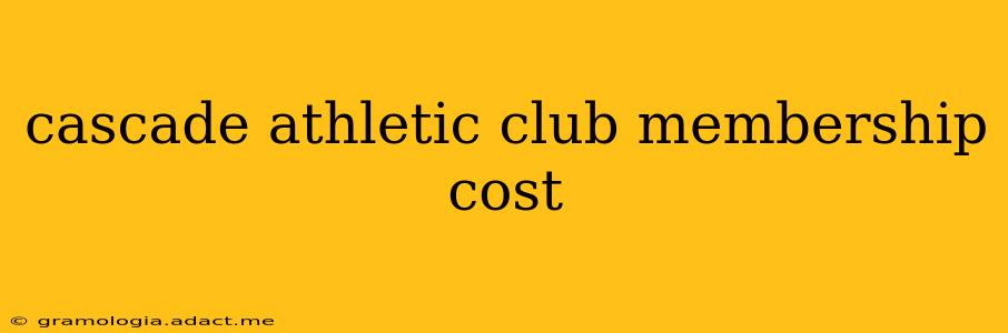 cascade athletic club membership cost