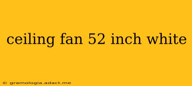 ceiling fan 52 inch white