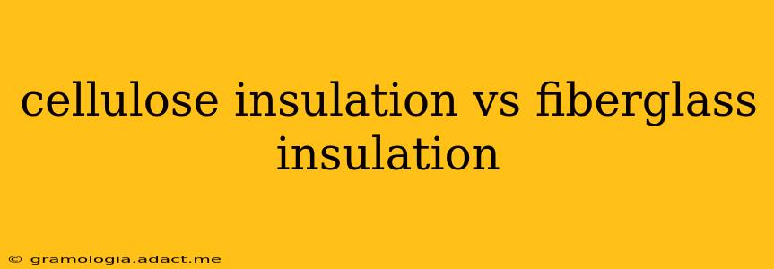 cellulose insulation vs fiberglass insulation