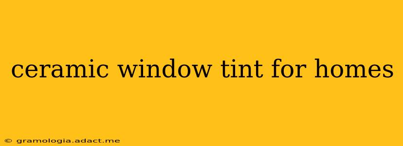 ceramic window tint for homes