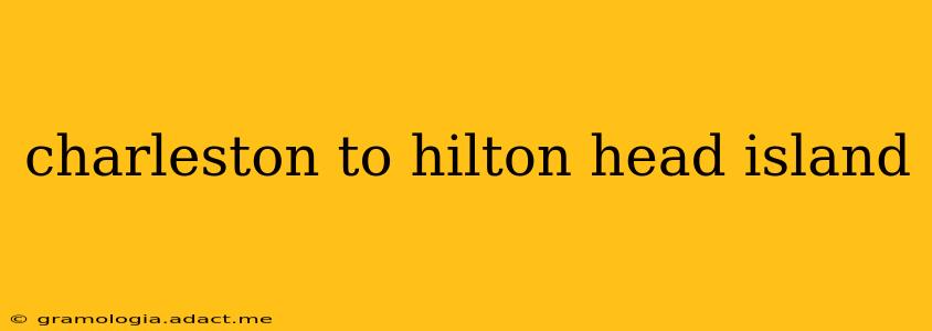 charleston to hilton head island