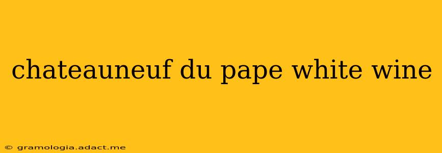 chateauneuf du pape white wine