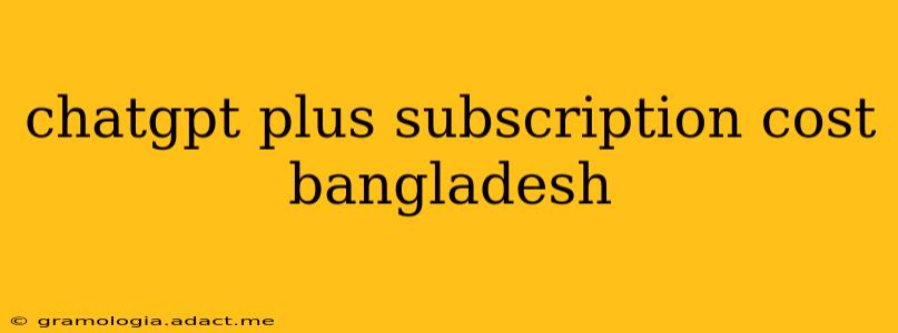 chatgpt plus subscription cost bangladesh