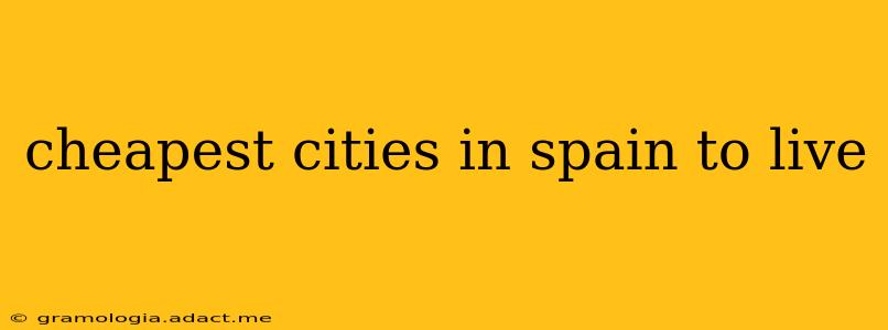 cheapest cities in spain to live