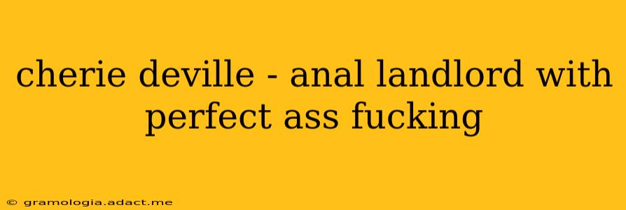 cherie deville - anal landlord with perfect ass fucking cherie deville - anal landlord with perfect ass fucking