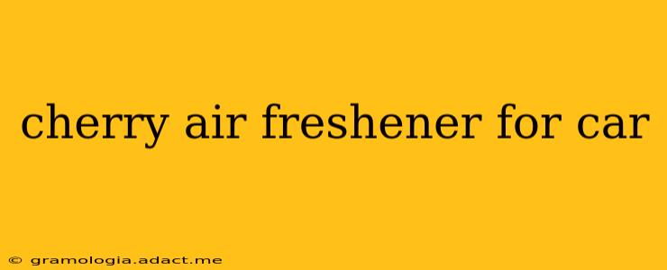 cherry air freshener for car
