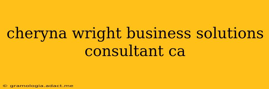 cheryna wright business solutions consultant ca