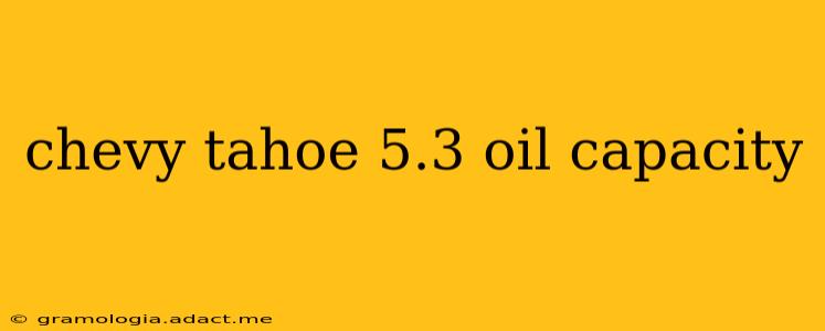chevy tahoe 5.3 oil capacity