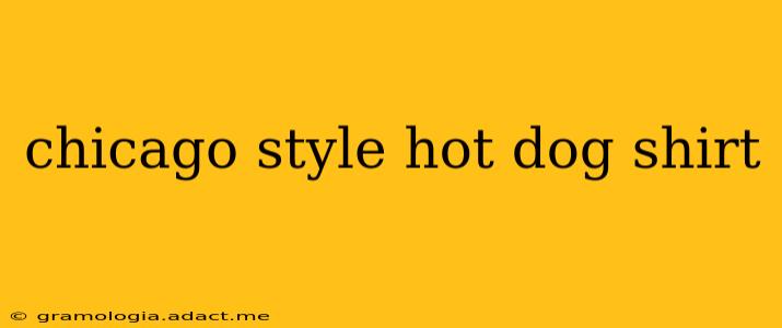 chicago style hot dog shirt