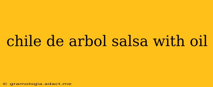 chile de arbol salsa with oil