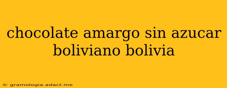 chocolate amargo sin azucar boliviano bolivia