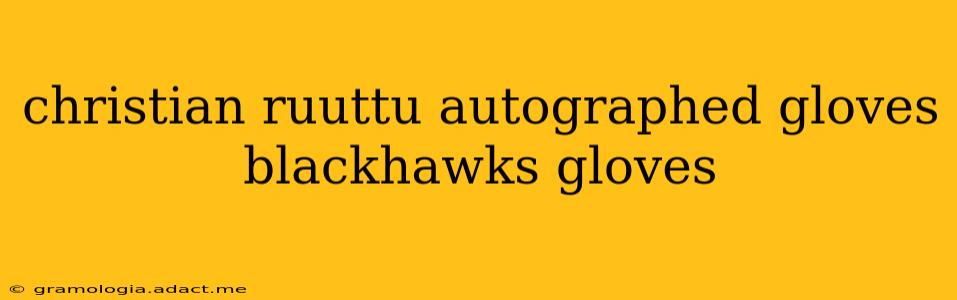 christian ruuttu autographed gloves blackhawks gloves