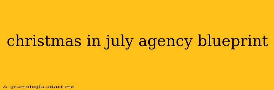 christmas in july agency blueprint